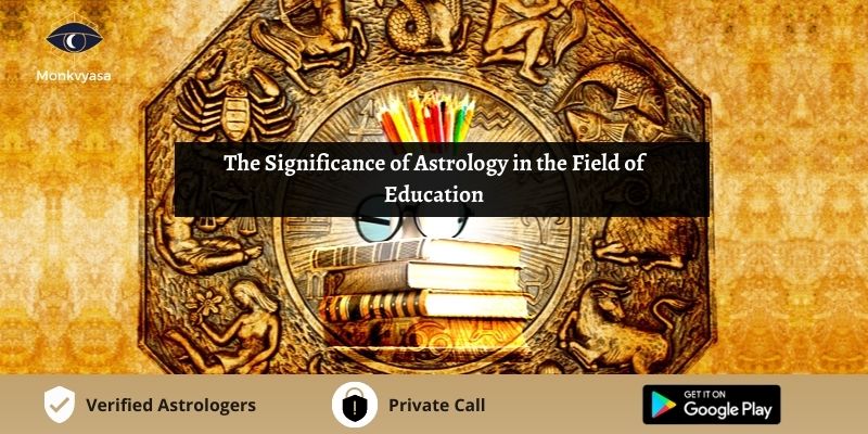https://www.monkvyasa.com/public/assets/monk-vyasa/img/Significance Of Astrology In The Field Of Education.jpg